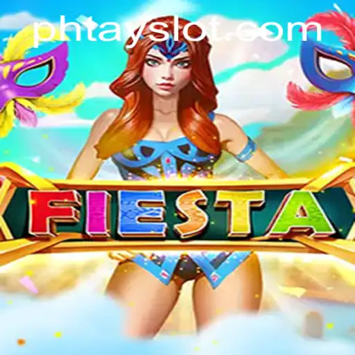 Discover the Exciting World of Fiesta with Phtay